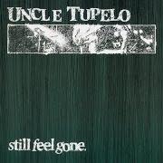 Der musikalische text LOOKING FOR A WAY OUT von UNCLE TUPELO ist auch in dem Album vorhanden Still feel gone (2003)