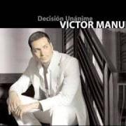 Der musikalische text NUNCA HABÍA LLORADO ASÍ von VICTOR MANUELLE ist auch in dem Album vorhanden Decisión unánime (2006)