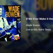 Der musikalische text INTO THE ARMS OF YOU von WADE BOWEN ist auch in dem Album vorhanden If we ever make it home (2008)