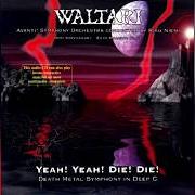 Der musikalische text PROLOGUE von WALTARI ist auch in dem Album vorhanden Yeah! yeah! die! die! death metal symphony in deep c (1996)