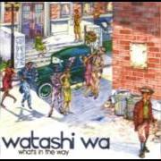 Der musikalische text CHANGE OF SEASONS von WATASHI WA ist auch in dem Album vorhanden What's in the way (2001)