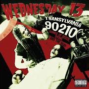 Der musikalische text TRANSYLVANIA 90210 von WEDNESDAY 13 ist auch in dem Album vorhanden Transylvania 90210 - songs of death, dying and the dead (2005)