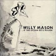 Der musikalische text SAVE MYSELF von WILLY MASON ist auch in dem Album vorhanden If the ocean gets rough