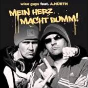 Der musikalische text ICH BIN AUS HÜRTH von WISE GUYS ist auch in dem Album vorhanden Mein herz macht bumm! (2013)