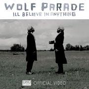 Der musikalische text I'LL BELIEVE IN ANYTHING von WOLF PARADE ist auch in dem Album vorhanden Apologies to the queen mary (2005)