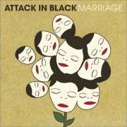 Der musikalische text MARRIAGE von ATTACK IN BLACK ist auch in dem Album vorhanden Marriage (2007)