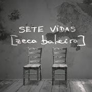 Der musikalische text SETE VIDAS von ZECA BALEIRO ist auch in dem Album vorhanden Sete vidas (2019)
