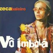 Der musikalische text MEU AMOR, MEU BEM, ME AME von ZECA BALEIRO ist auch in dem Album vorhanden Vô imbolá (1999)