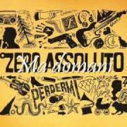 Der musikalische text SE VUOI UCCIDIMI von ZERO ASSOLUTO ist auch in dem Album vorhanden Perdermi (2011)