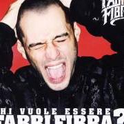 Der musikalische text CHI VUOLE ESSERE FABRI FIBRA? von FABRI FIBRA ist auch in dem Album vorhanden Chi vuole essere fabri fibra? (2009)