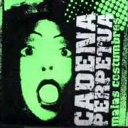 Der musikalische text DIFERENCIAS von CADENA PERPETUA ist auch in dem Album vorhanden Malas costumbres (2003)