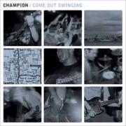 Der musikalische text COME OUT SWINGINTRO von CHAMPION ist auch in dem Album vorhanden Come out swinging (2000) Der musikalische text COME OUT SWINGINTRO von CHAMPION ist auch in dem Album vorhanden Come out swinging (2000)