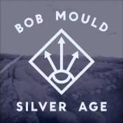 Der musikalische text SILVER AGE von BOB MOULD ist auch in dem Album vorhanden Silver age (2012)
