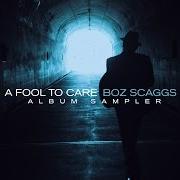 Der musikalische text SMALL TOWN TALK von BOZ SCAGGS ist auch in dem Album vorhanden A fool to care (2015)