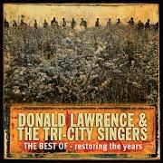 Der musikalische text RESTORING THE YEARS von DONALD LAWRENCE & THE TRI-CITY SINGERS ist auch in dem Album vorhanden The best of: restoring the years (2003)