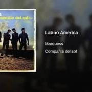 Der musikalische text LATINO AMERICA von MARQUESS ist auch in dem Album vorhanden Compañía del sol (2009)