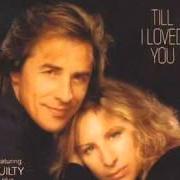 Der musikalische text TILL I LOVED YOU von BARBRA STREISAND ist auch in dem Album vorhanden Till i loved you (1988)