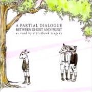 Der musikalische text ENJOYING THE COMPANY OF BEARS von A TEXTBOOK TRAGEDY ist auch in dem Album vorhanden A partial dialogue between ghost and priest (2005)