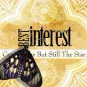Der musikalische text CAMERA SHY BUT STILL THE STAR von BEST INTEREST ist auch in dem Album vorhanden Camera shy but still a star (2005)