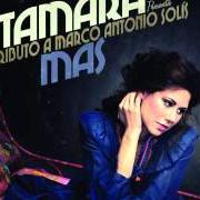 Der musikalische text CUANDO TE ACUERDES DE MI von TAMARA ist auch in dem Album vorhanden Más - tributo a marco antonio solís (2011)