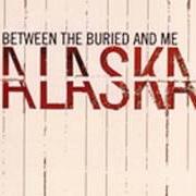 Der musikalische text LASER SPEED von BETWEEN THE BURIED AND ME ist auch in dem Album vorhanden Alaska (2005)