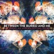 Der musikalische text SPECULAR REFLECTION von BETWEEN THE BURIED AND ME ist auch in dem Album vorhanden Parallax: hypersleep dialogues (2011)