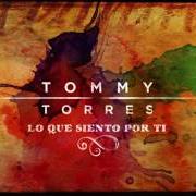 Der musikalische text LO QUE SIENTO POR TI von TOMMY TORRES ist auch in dem Album vorhanden Lo que siento por ti (2016)