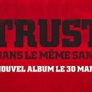 Der musikalische text DANS LE MÊME SANG von TRUST ist auch in dem Album vorhanden Dans le même sang (2018)