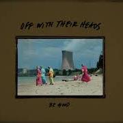 Der musikalische text BE GOOD von OFF WITH THEIR HEADS ist auch in dem Album vorhanden Be good (2019)