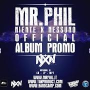 Der musikalische text NIENTE X NESSUNO von MR. PHIL ist auch in dem Album vorhanden Nxn (2014)