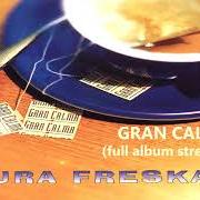 Der musikalische text ORIGINALE UNIVERSALE von PITURA FRESKA ist auch in dem Album vorhanden Gran calma (1997)