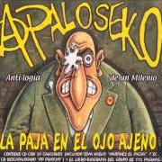 Der musikalische text PENA KAPITAL von A PALO SEKO ist auch in dem Album vorhanden La paja en el ojo ajeno (2001)