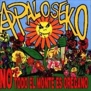 Der musikalische text TOMA PAN Y MOJA von A PALO SEKO ist auch in dem Album vorhanden No todo el monte es oregano (1998)