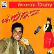 Der musikalische text SONO FATTO COSÌ von GIANNI DANY ist auch in dem Album vorhanden Marì mantiene mmane (2007)