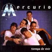 Der musikalische text TIEMPO DE VIVIR von MERCURIO ist auch in dem Album vorhanden Tiempo de vivir (1998)