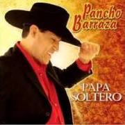 Der musikalische text AMARTE ES LLORAR von PANCHO BARRAZA ist auch in dem Album vorhanden Papa soltero (2009)