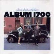 Der musikalische text WEEP FOR JAMIE von PETER, PAUL & MARY ist auch in dem Album vorhanden Album 1700 (1967)