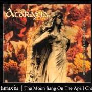 Der musikalische text A FACE TO PAINT TULIPS von ATARAXIA ist auch in dem Album vorhanden The moon sang on the april chair / red deep dirges of a november moon (1995)