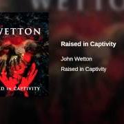 Der musikalische text NEW STAR RISING von JOHN WETTON ist auch in dem Album vorhanden Raised in captivity (2011)