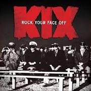 Der musikalische text DIRTY GIRLS von KIX ist auch in dem Album vorhanden Rock your face off (2014)