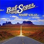 Der musikalische text RIDE OUT von BOB SEGER ist auch in dem Album vorhanden Ride out (2014)