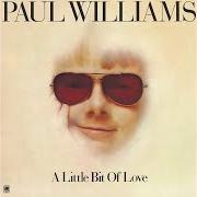 Der musikalische text A LITTLE BIT OF LOVE von PAUL WILLIAMS ist auch in dem Album vorhanden A little bit of love (1974)