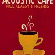 Der musikalische text IN MY LIFE von PHIL KEAGGY ist auch in dem Album vorhanden Acoustic café (2007)
