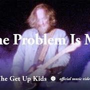 Der musikalische text THE PROBLEM IS ME von GET UP KIDS ist auch in dem Album vorhanden Problems (2019)