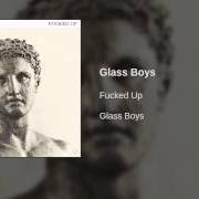 Der musikalische text GLASS BOYS von FUCKED UP ist auch in dem Album vorhanden Glass boys (2014)