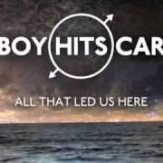 Der musikalische text BATTLES OF THE HEART von BOY HITS CAR ist auch in dem Album vorhanden All that led us here (2014)