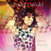 Der musikalische text IF I COULD I WOULD von ESMÉE DENTERS ist auch in dem Album vorhanden If i could i would (2014)