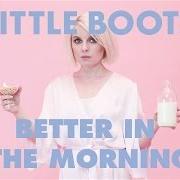 Der musikalische text BETTER IN THE MORNING von LITTLE BOOTS ist auch in dem Album vorhanden Working girl (2015)