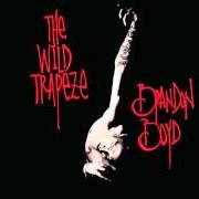 Der musikalische text DANCE WHILE THE DEVIL SLEEPS von BRANDON BOYD ist auch in dem Album vorhanden The wild trapeze (2010)