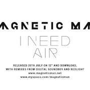 Der musikalische text I NEED AIR von MAGNETIC MAN ist auch in dem Album vorhanden Magnetic man (2010)